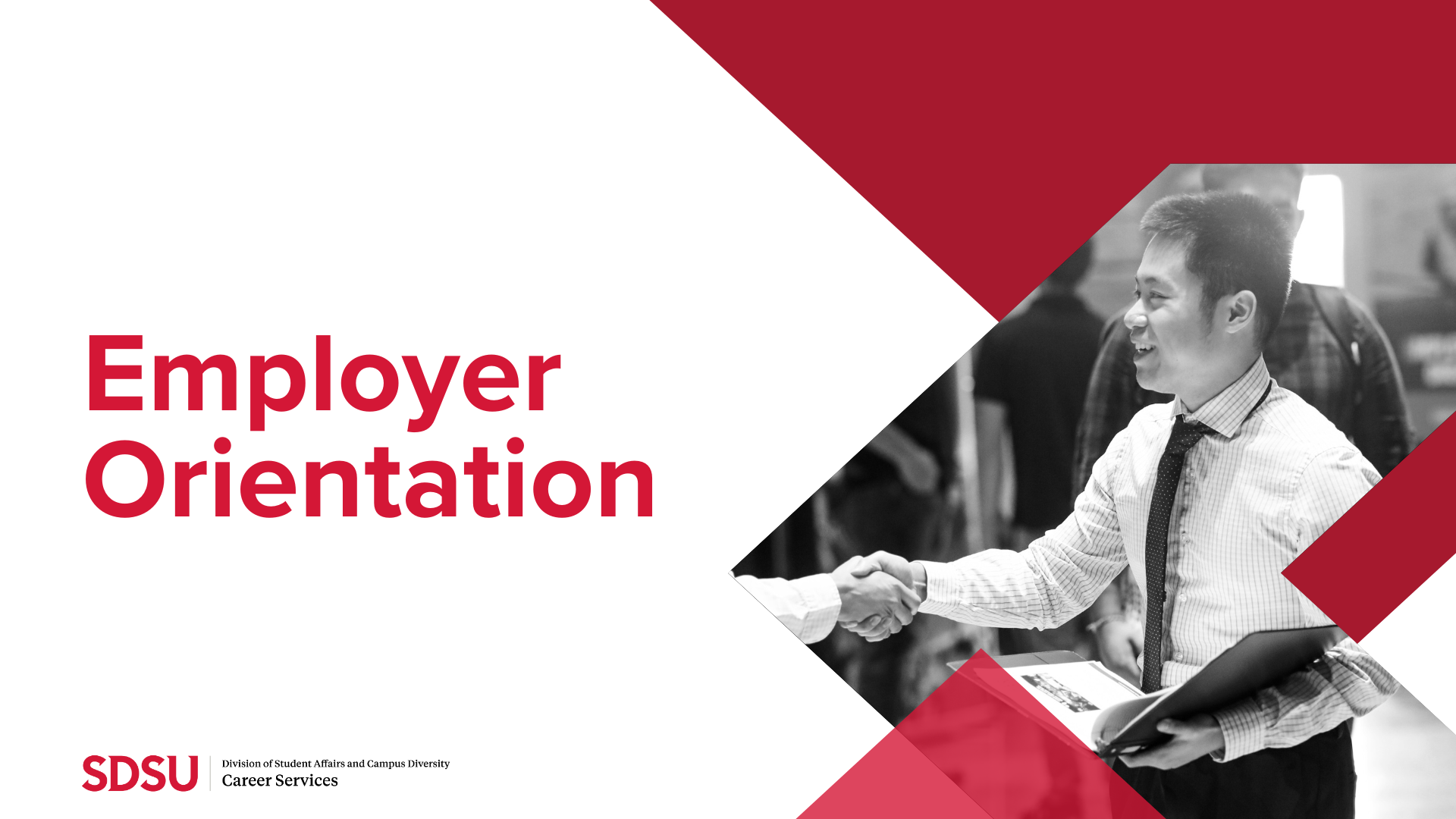 Powerpoint introduction slide that says: “Employer Orientation” and contains an image of a young male dressed in a button up shirt and tie holding a binder with one hand and shaking someone’s hand with the other hand. The slide also contains the SDSU Career Services logo.